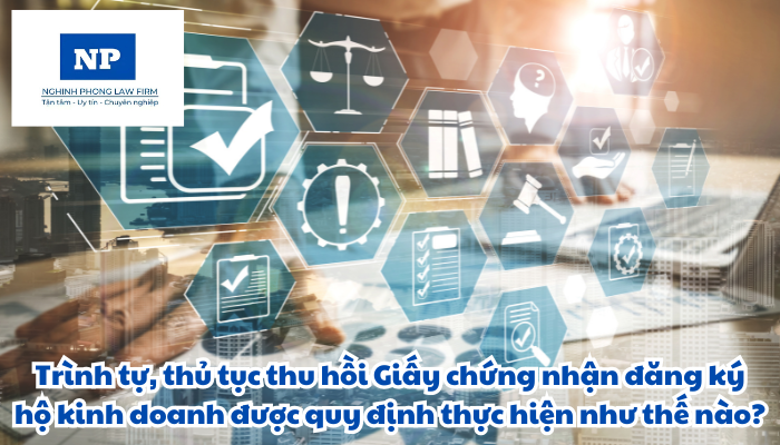Trình tự, thủ tục thu hồi Giấy chứng nhận đăng ký hộ kinh doanh được quy định thực hiện như thế nào?