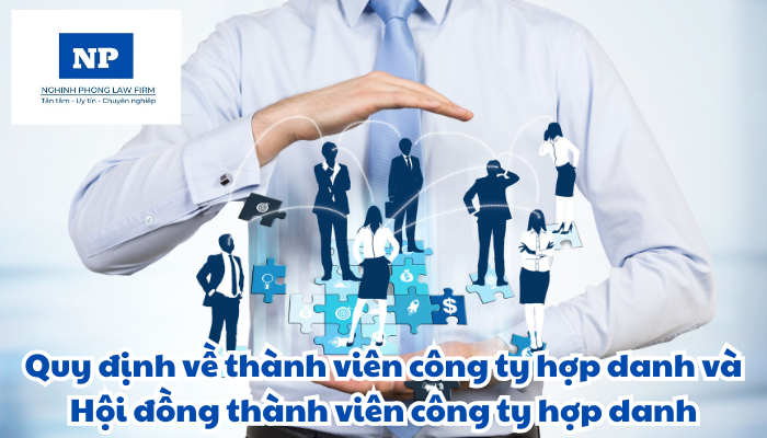 Thành viên công ty hợp danh bao gồm những ai? Hội đồng thành viên công ty hợp danh được quy định như thế nào?