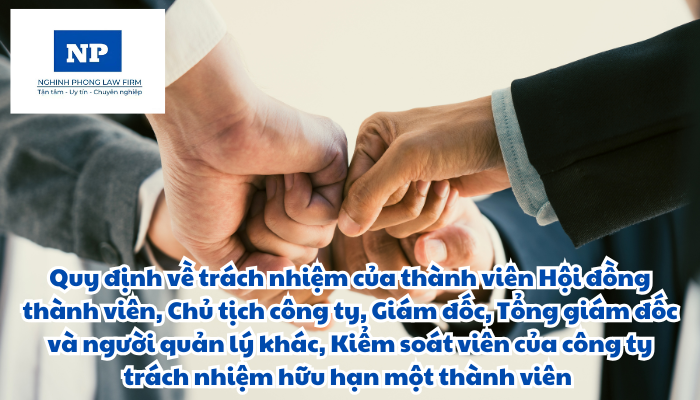 Trách nhiệm của thành viên Hội đồng thành viên, Chủ tịch công ty, Giám đốc, Tổng giám đốc và người quản lý khác, Kiểm soát viên của công ty trách nhiệm hữu hạn một thành viên được quy định như thế nào?