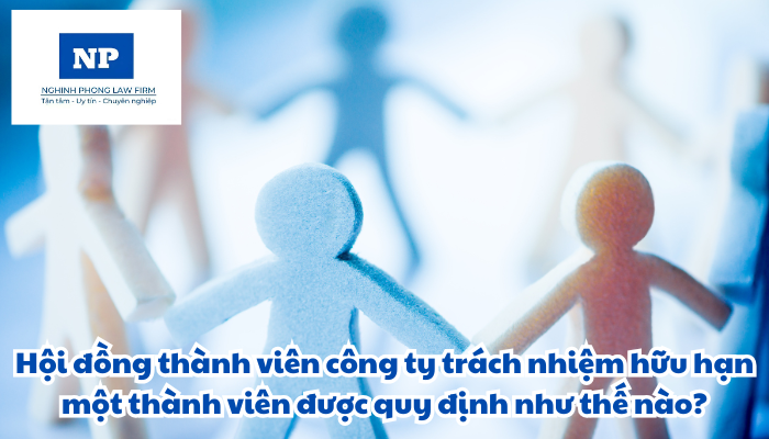 Hội đồng thành viên công ty trách nhiệm hữu hạn một thành viên được quy định như thế nào?