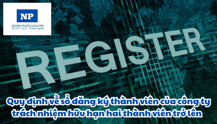 Sổ đăng ký thành viên của công ty trách nhiệm hữu hạn hai thành viên trở lên được quy định như thế nào?