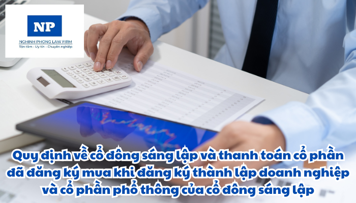 Cổ đông sáng lập là ai? Thanh toán cổ phần đã đăng ký mua khi đăng ký thành lập doanh nghiệp và cổ phần phổ thông của cổ đông sáng lập được quy định như thế nào?