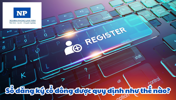 Sổ đăng ký cổ đông được quy định như thế nào?
