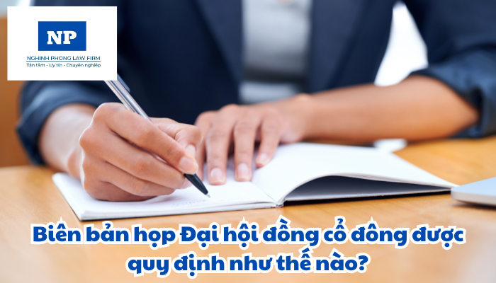 Biên bản họp Đại hội đồng cổ đông được quy định như thế nào?