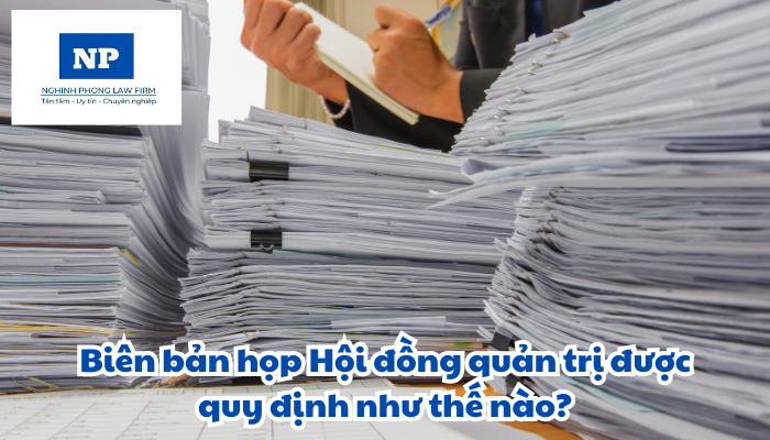 Biên bản họp Hội đồng quản trị được quy định như thế nào?