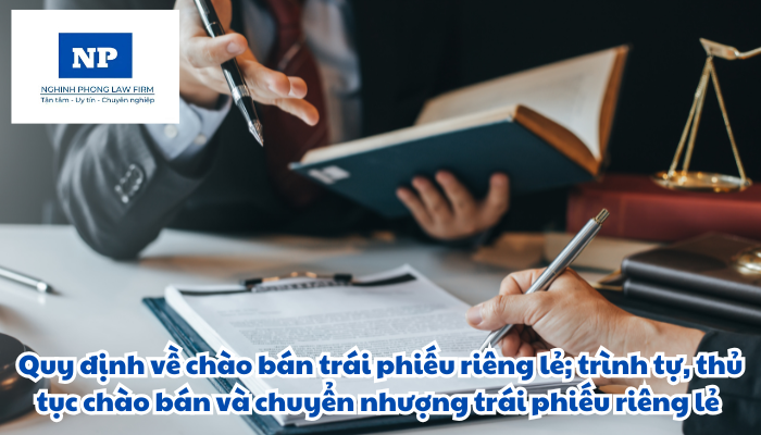 Trái phiếu là gì? Chào bán trái phiếu riêng lẻ; trình tự, thủ tục chào bán và chuyển nhượng trái phiếu riêng lẻ được quy định như thế nào?