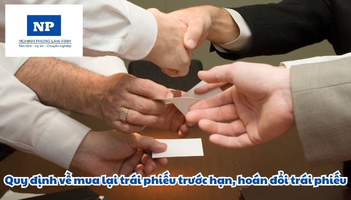 Mua lại trái phiếu trước hạn là gì? Hoán đổi trái phiếu là gì? Mua lại trái phiếu trước hạn, hoán đổi trái phiếu được quy định như thế nào?