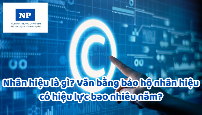 Nhãn hiệu là gì? Văn bằng bảo hộ nhãn hiệu có hiệu lực bao nhiêu năm?