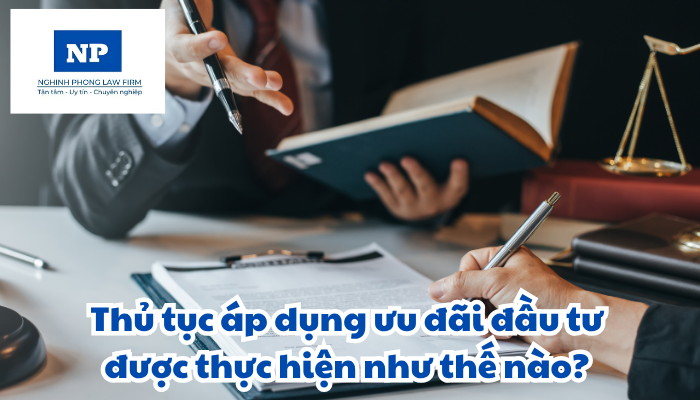 Thủ tục áp dụng ưu đãi đầu tư được thực hiện như thế nào?