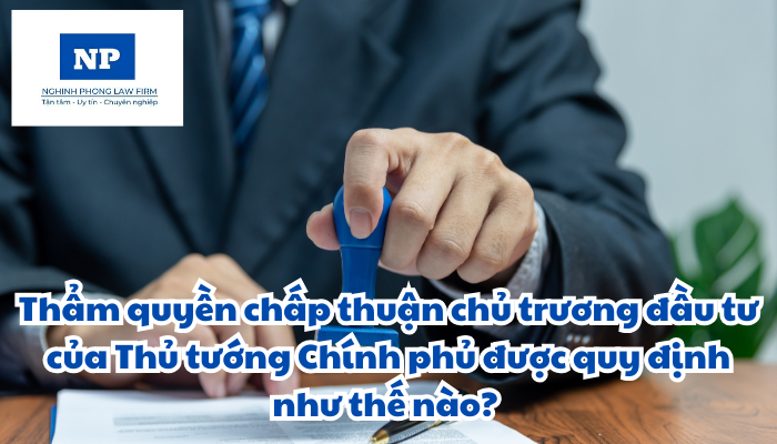 Thẩm quyền chấp thuận chủ trương đầu tư của Thủ tướng Chính phủ được quy định như thế nào?
