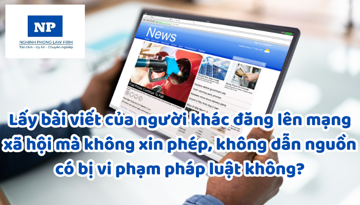 Lấy bài viết của người khác đăng lên mạng xã hội mà không xin phép, không dẫn nguồn có bị vi phạm pháp luật không?