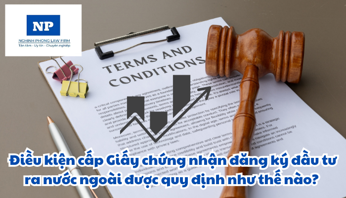 Điều kiện cấp Giấy chứng nhận đăng ký đầu tư ra nước ngoài được quy định như thế nào?