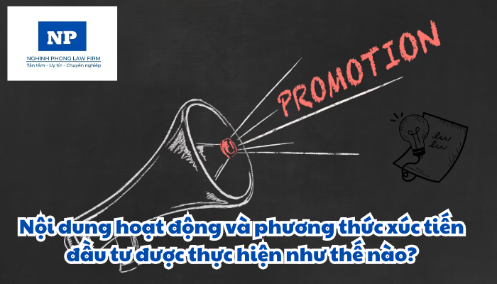 Nội dung hoạt động và phương thức xúc tiến đầu tư được thực hiện như thế nào?