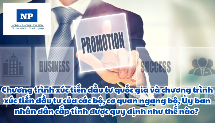 Chương trình xúc tiến đầu tư quốc gia và chương trình xúc tiến đầu tư của các bộ, cơ quan ngang bộ, Ủy ban nhân dân cấp tỉnh được quy định như thế nào?