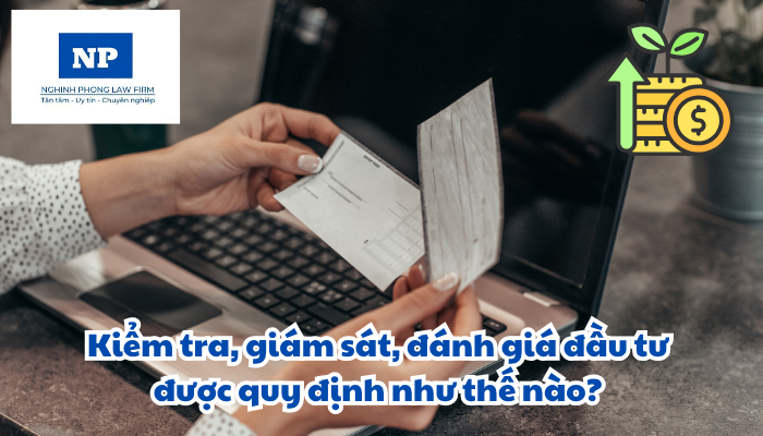 Kiểm tra, giám sát, đánh giá đầu tư được quy định như thế nào?