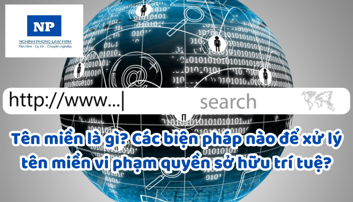 Tên miền là gì? Các biện pháp nào để xử lý tên miền vi phạm quyền sở hữu trí tuệ?