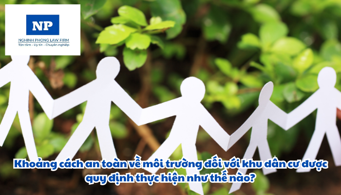 Khoảng cách an toàn về môi trường đối với khu dân cư được quy định thực hiện như thế nào?