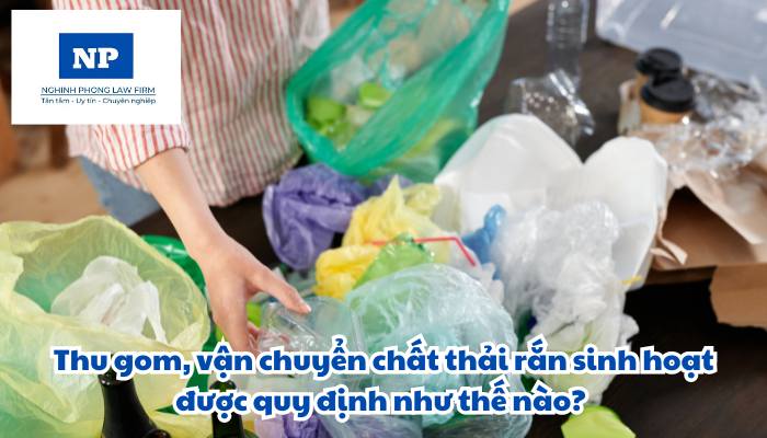 Thu gom, vận chuyển chất thải rắn sinh hoạt được quy định như thế nào?