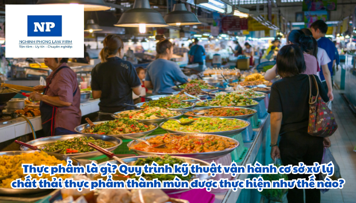 Thực phẩm là gì? Quy trình kỹ thuật vận hành cơ sở xử lý chất thải thực phẩm thành mùn được thực hiện như thế nào?