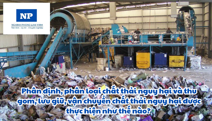 Phân định, phân loại chất thải nguy hại và thu gom, lưu giữ, vận chuyển chất thải nguy hại được thực hiện như thế nào?