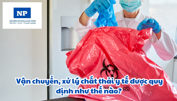 Vận chuyển, xử lý chất thải y tế được quy định như thế nào?