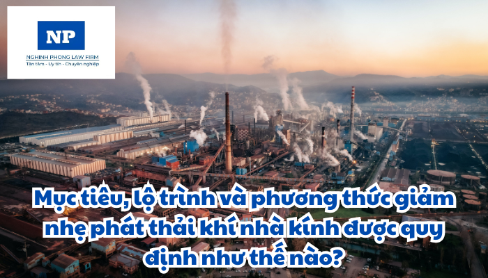 Mục tiêu, lộ trình và phương thức giảm nhẹ phát thải khí nhà kính được quy định như thế nào?