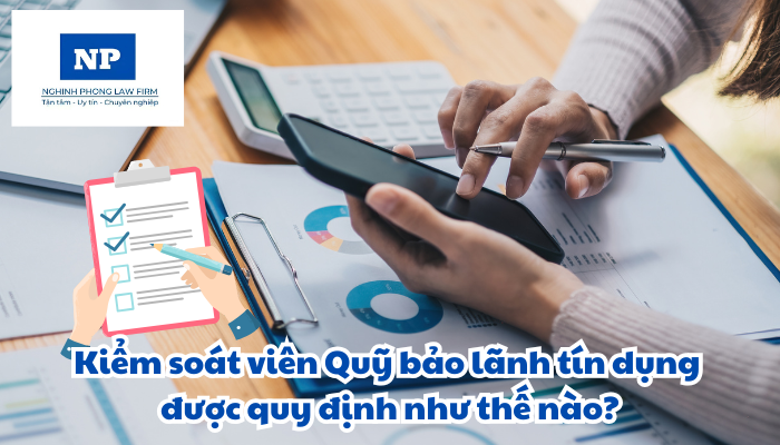 Kiểm soát viên Quỹ bảo lãnh tín dụng được quy định như thế nào?