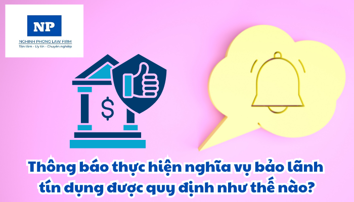 Thông báo thực hiện nghĩa vụ bảo lãnh tín dụng được quy định như thế nào?