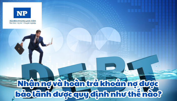 Nhận nợ và hoàn trả khoản nợ được bảo lãnh được quy định như thế nào?