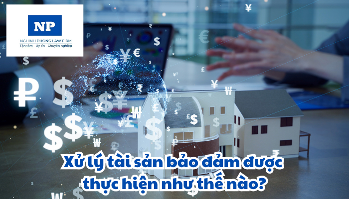 Xử lý tài sản bảo đảm được thực hiện như thế nào?