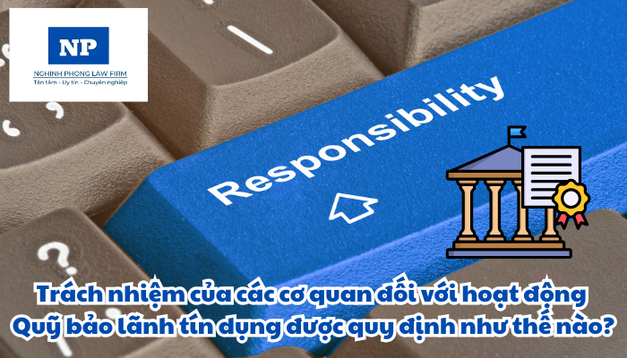 Trách nhiệm của các cơ quan đối với hoạt động Quỹ bảo lãnh tín dụng được quy định như thế nào?