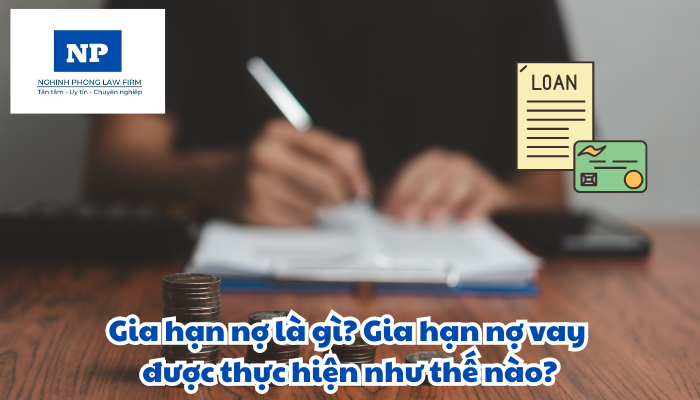 Gia hạn nợ là gì? Gia hạn nợ vay được thực hiện như thế nào?