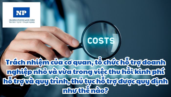 Trách nhiệm của cơ quan, tổ chức hỗ trợ doanh nghiệp nhỏ và vừa trong việc thu hồi kinh phí hỗ trợ và quy trình, thủ tục hỗ trợ được quy định như thế nào?