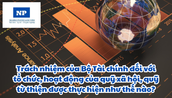 Trách nhiệm của Bộ Tài chính đối với tổ chức, hoạt động của quỹ xã hội, quỹ từ thiện được thực hiện như thế nào?