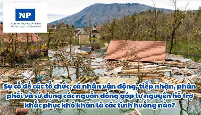 Sự cố để các tổ chức, cá nhân vận động, tiếp nhận, phân phối và sử dụng các nguồn đóng góp tự nguyện hỗ trợ khắc phục khó khăn là các tình huống nào?