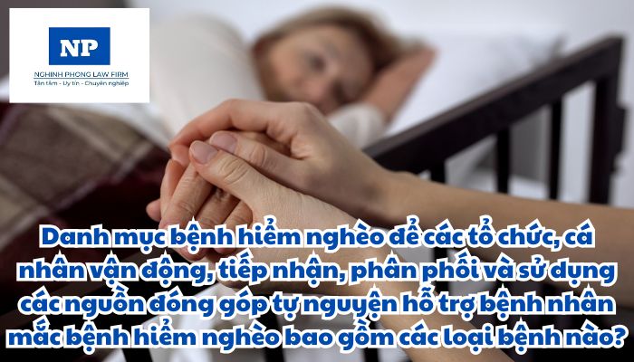 Bệnh nhân mắc bệnh hiểm nghèo là gì? Danh mục bệnh hiểm nghèo để các tổ chức, cá nhân vận động, tiếp nhận, phân phối và sử dụng các nguồn đóng góp tự nguyện hỗ trợ bệnh nhân mắc bệnh hiểm nghèo bao gồm các loại bệnh nào?