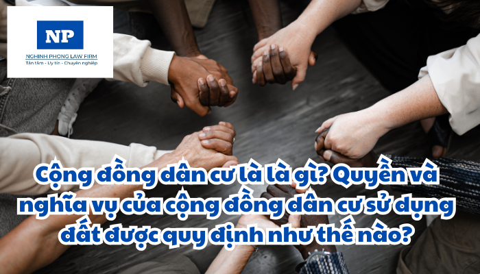 Cộng đồng dân cư là là gì? Quyền và nghĩa vụ của cộng đồng dân cư sử dụng đất được quy định như thế nào?