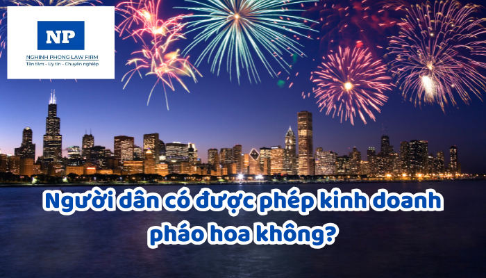 Người dân có được phép kinh doanh pháo hoa không?