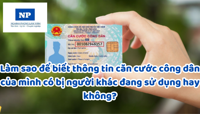 Làm sao để biết thông tin căn cước công dân của mình có bị người khác đang sử dụng hay không?