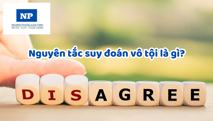 Nguyên tắc suy đoán vô tội là gì? Nguyên tắc suy đoán vô tội được áp dụng như thế nào trong pháp luật Việt Nam hiện nay?