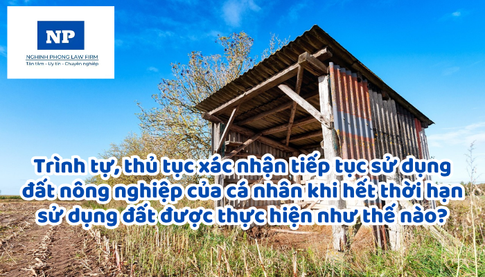 Trình tự, thủ tục xác nhận tiếp tục sử dụng đất nông nghiệp của cá nhân khi hết thời hạn sử dụng đất được thực hiện như thế nào?