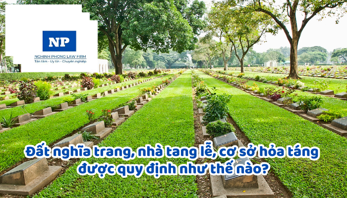 Đất nghĩa trang, nhà tang lễ, cơ sở hỏa táng; đất cơ sở lưu giữ tro cốt được quy định như thế nào?