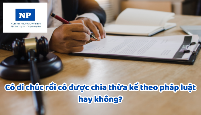 Có di chúc rồi có được chia thừa kế theo pháp luật hay không?