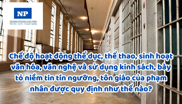 Chế độ hoạt động thể dục, thể thao, sinh hoạt văn hóa, văn nghệ và sử dụng kinh sách, bày tỏ niềm tin tín ngưỡng, tôn giáo của phạm nhân được quy định như thế nào?