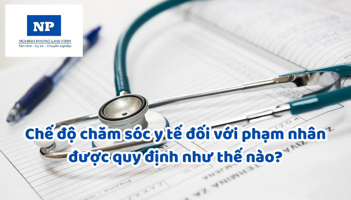 Chế độ chăm sóc y tế đối với phạm nhân được quy định như thế nào?