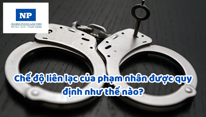 Chế độ liên lạc của phạm nhân được quy định như thế nào?