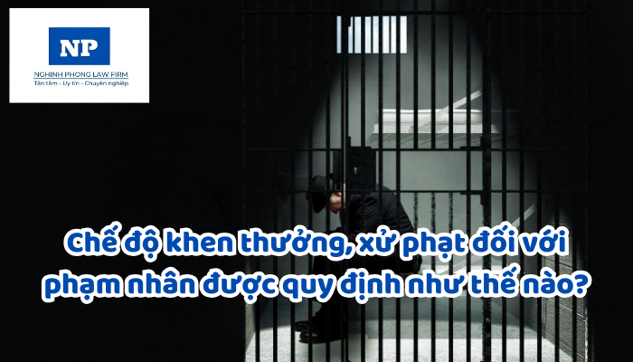 Chế độ khen thưởng, xử phạt đối với phạm nhân được quy định như thế nào?