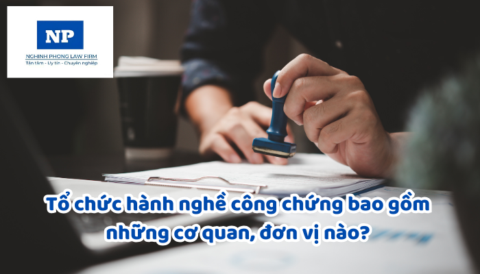 Tổ chức hành nghề công chứng bao gồm những cơ quan, đơn vị nào? Việc thành lập và đăng ký hoạt động của tổ chức hành nghề công chứng được pháp luật quy định ra sao?