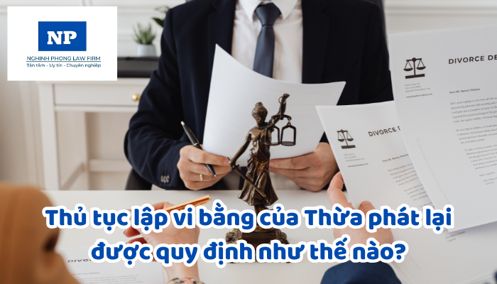 Thủ tục lập vi bằng của Thừa phát lại được quy định như thế nào?