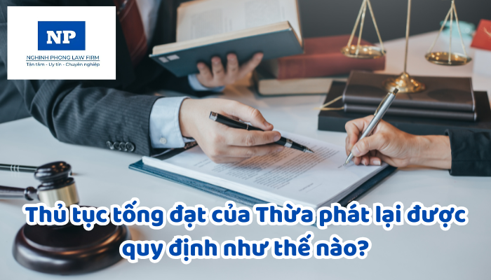 Thủ tục tống đạt của Thừa phát lại được quy định như thế nào?